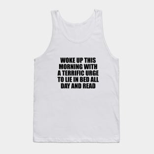 Woke up this morning with a terrific urge to lie in bed all day and read Tank Top